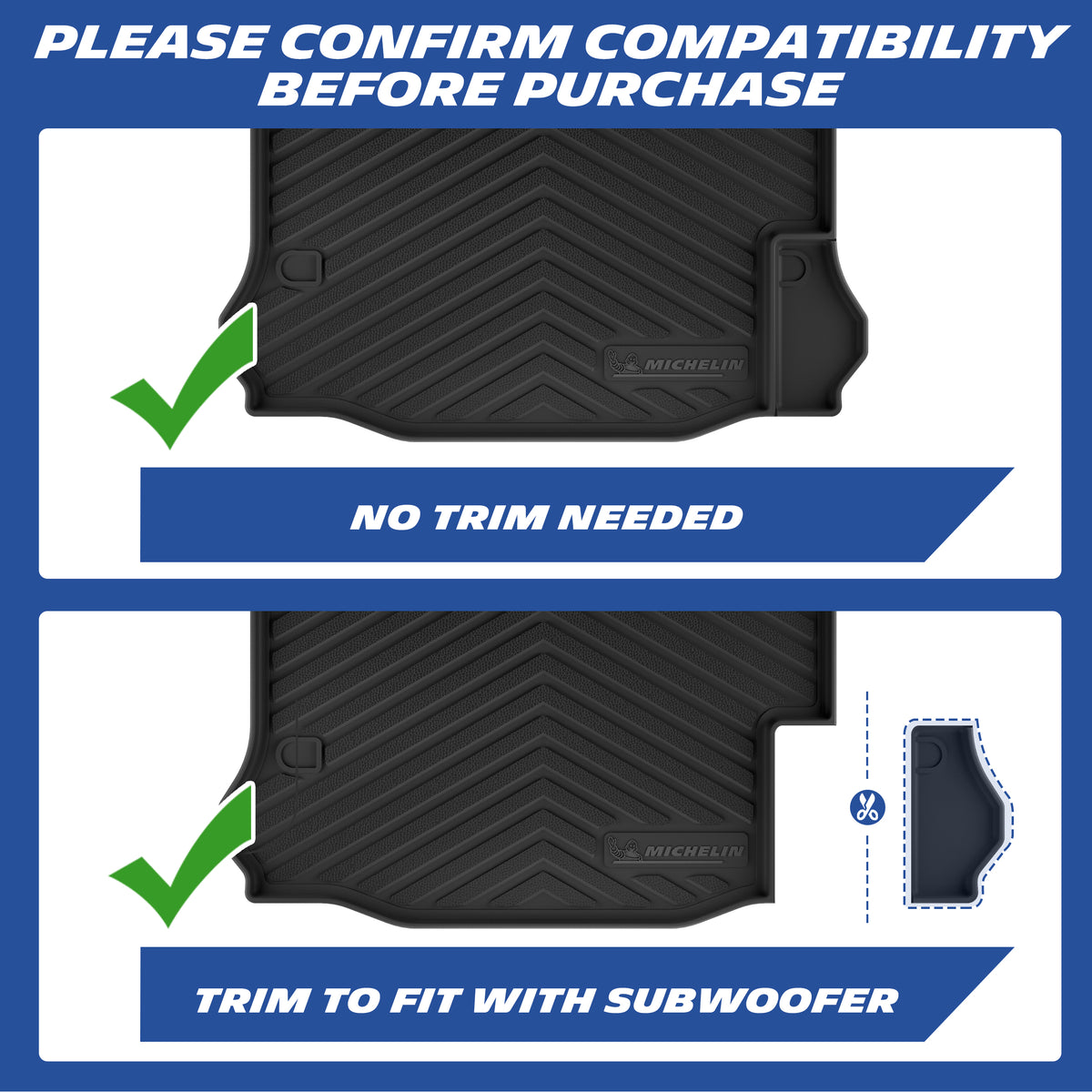 Michelin TPE floor mats, please confirm compatibility before purchase: no trim needed for models without subwoofer, trim to fit for models with subwoofer for perfect installation.